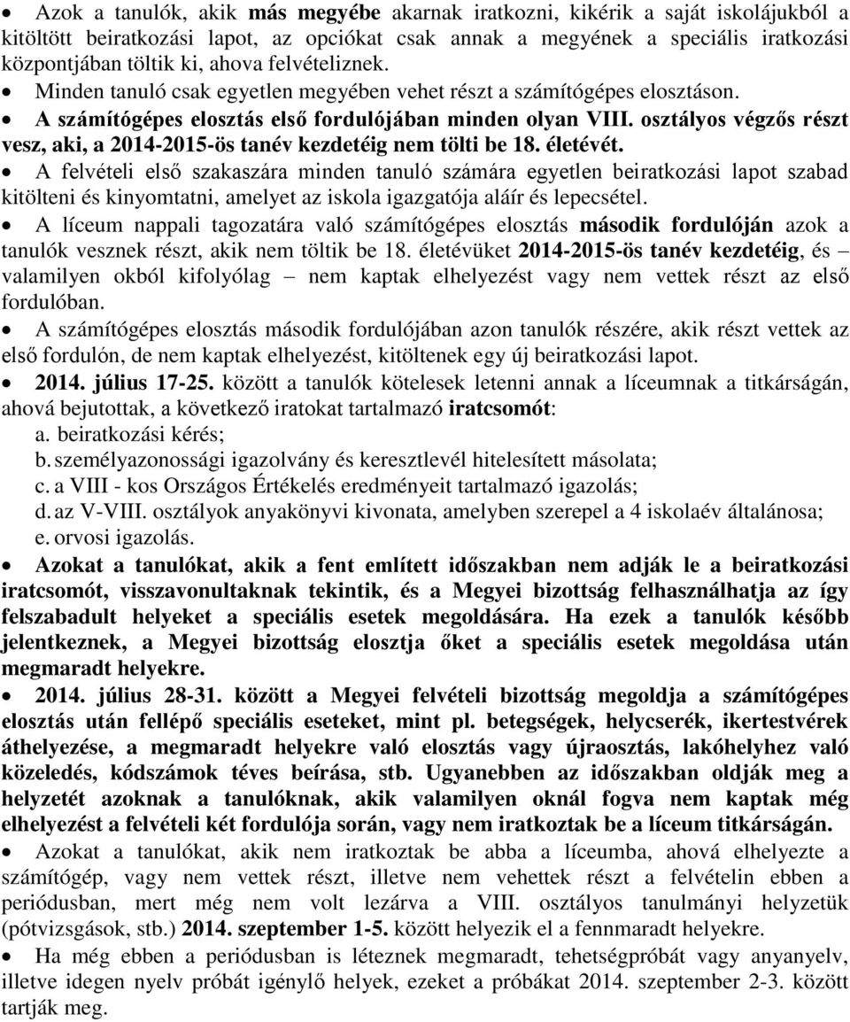 osztályos végzős részt vesz, aki, a 2014-2015-ös tanév kezdetéig nem tölti be 18. életévét.