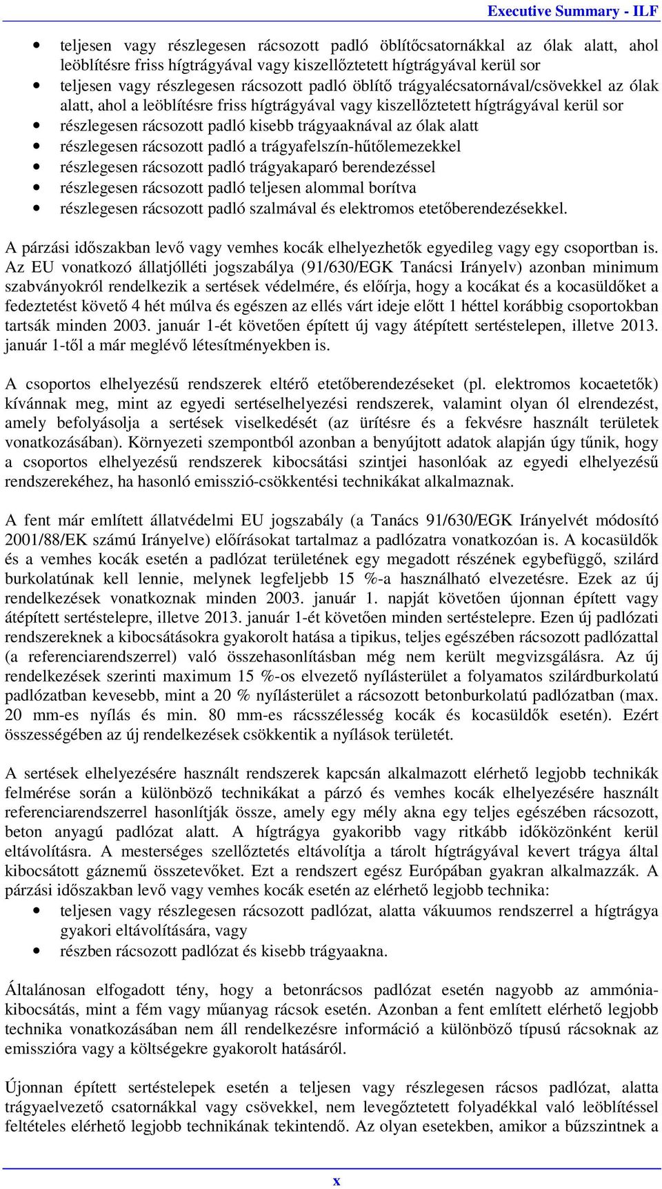 részlegesen rácsozott padló a trágyafelszín-hűtőlemezekkel részlegesen rácsozott padló trágyakaparó berendezéssel részlegesen rácsozott padló teljesen alommal borítva részlegesen rácsozott padló