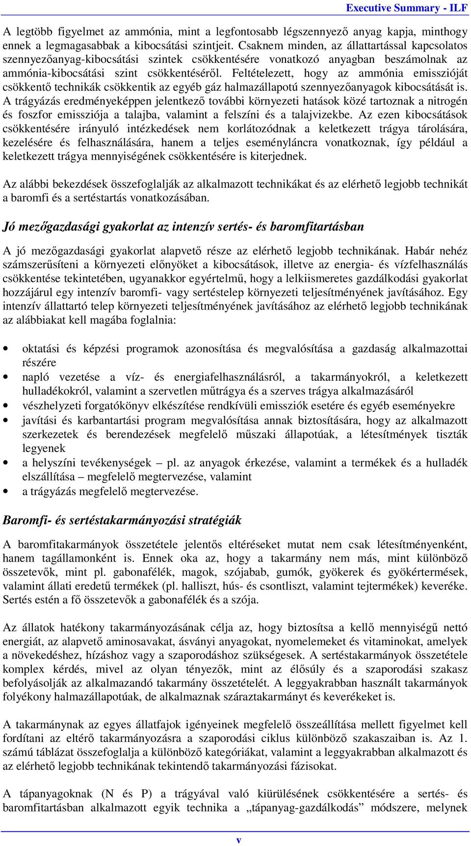 Feltételezett, hogy az ammónia emisszióját csökkentő technikák csökkentik az egyéb gáz halmazállapotú szennyezőanyagok kibocsátását is.