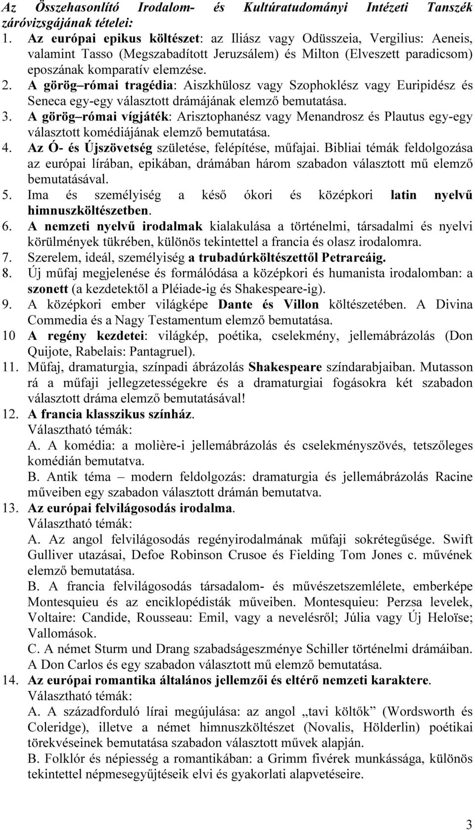 A görög római tragédia: Aiszkhülosz vagy Szophoklész vagy Euripidész és Seneca egy-egy választott drámájának elemző bemutatása. 3.