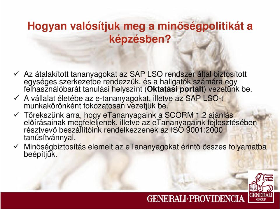 helyszínt (Oktatási portált) vezetünk be. A vállalat életébe az e-tananyagokat, illetve az SAP LSO-t munkakörönként fokozatosan vezetjük be.