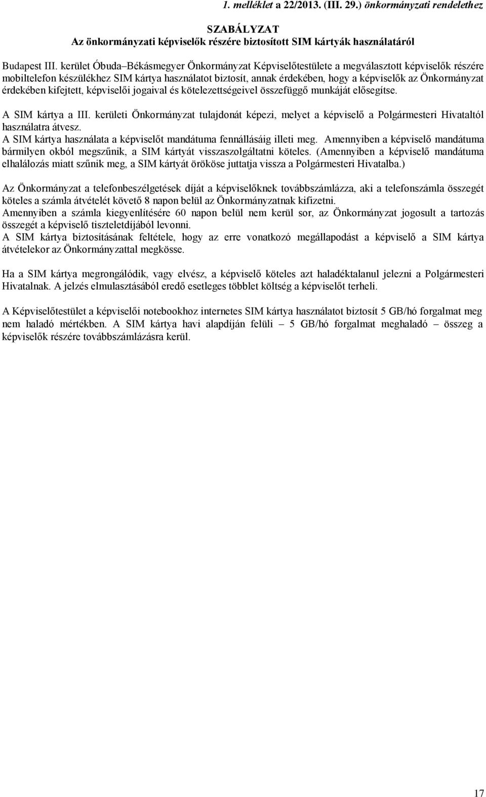 Önkormányzat érdekében kifejtett, képviselői jogaival és kötelezettségeivel összefüggő munkáját elősegítse. A SIM kártya a III.