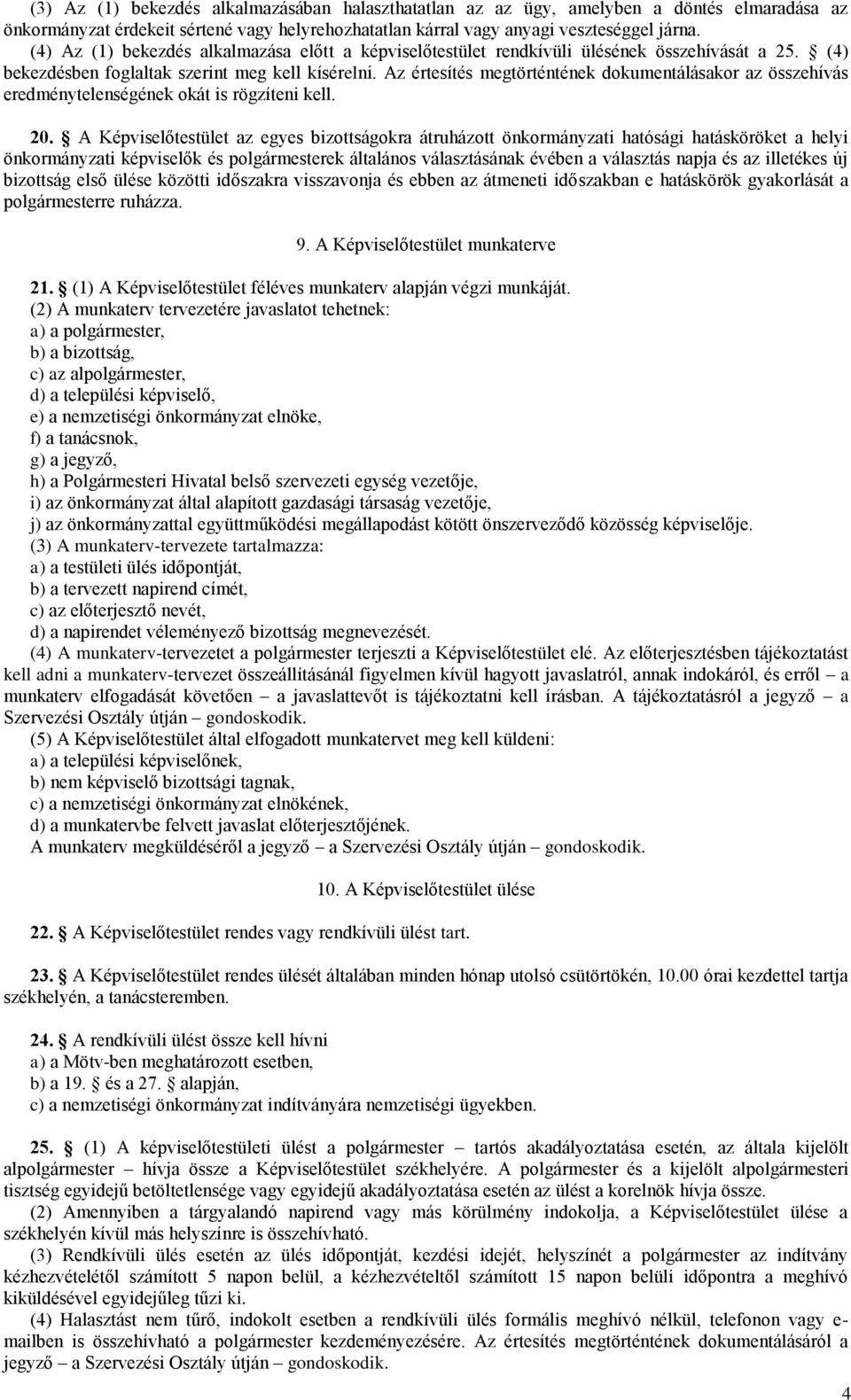 Az értesítés megtörténtének dokumentálásakor az összehívás eredménytelenségének okát is rögzíteni kell. 20.