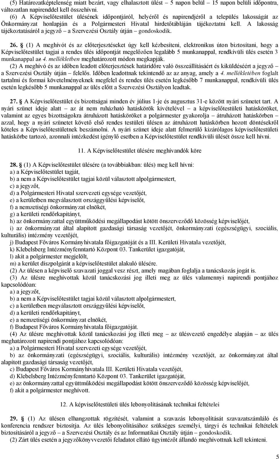 A lakosság tájékoztatásáról a jegyző a Szervezési Osztály útján gondoskodik. 26.