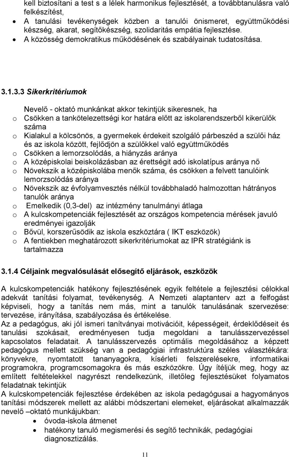 1.3.3 Sikerkritériumok Nevelő - oktató munkánkat akkor tekintjük sikeresnek, ha o Csökken a tankötelezettségi kor határa előtt az iskolarendszerből kikerülők száma o Kialakul a kölcsönös, a gyermekek