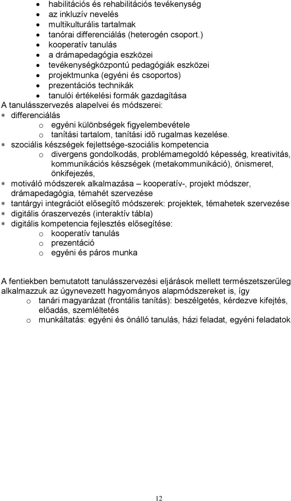 tanulásszervezés alapelvei és módszerei: differenciálás o egyéni különbségek figyelembevétele o tanítási tartalom, tanítási idő rugalmas kezelése.