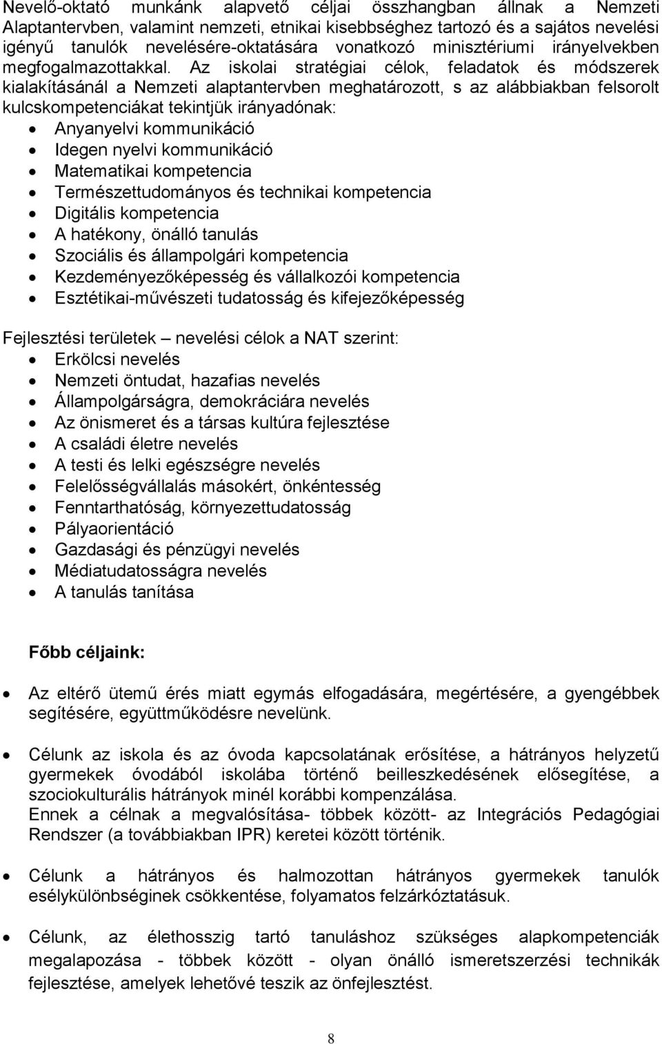 Az iskolai stratégiai célok, feladatok és módszerek kialakításánál a Nemzeti alaptantervben meghatározott, s az alábbiakban felsorolt kulcskompetenciákat tekintjük irányadónak: Anyanyelvi