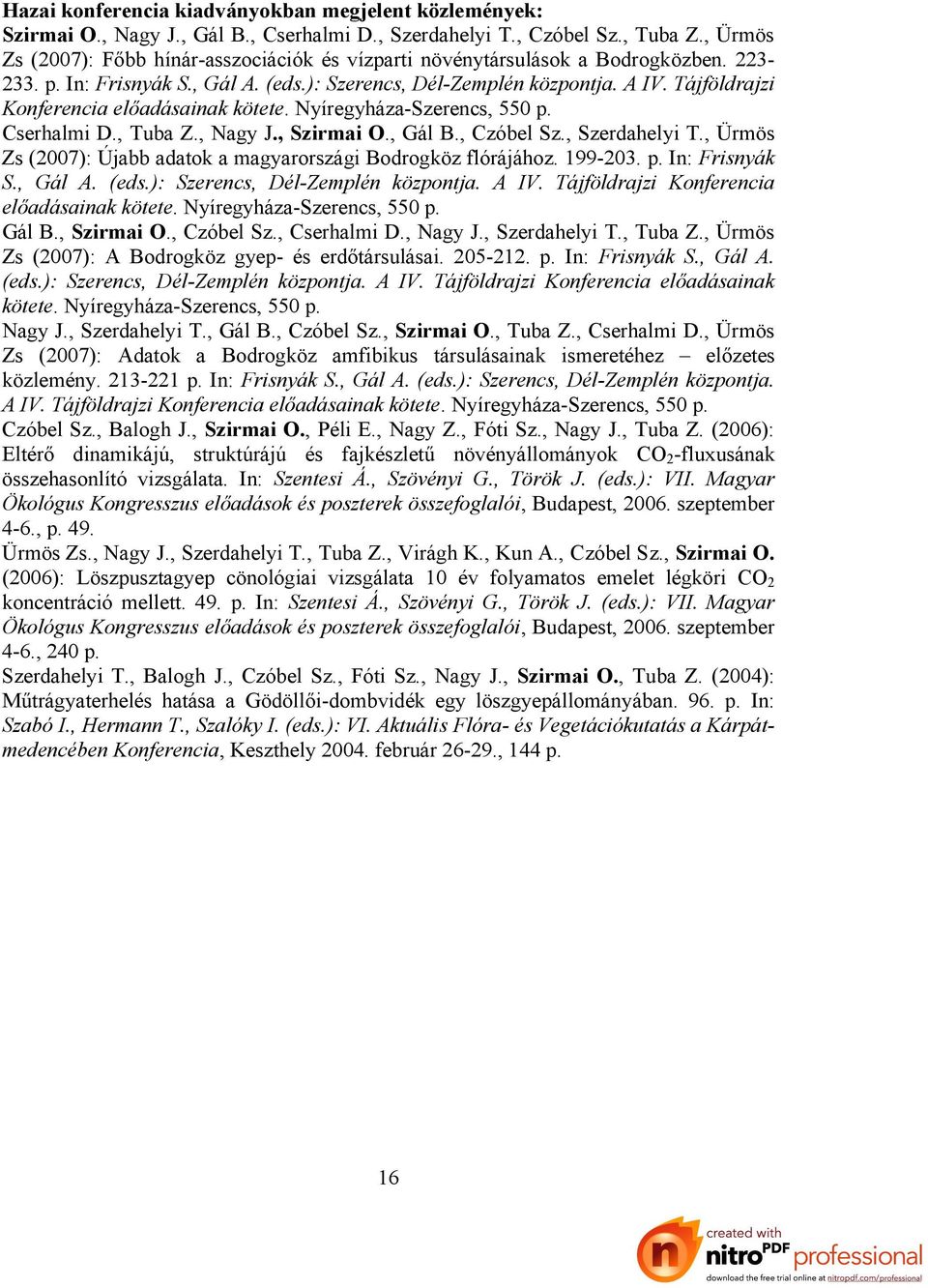 Tájföldrajzi Konferencia előadásainak kötete. Nyíregyháza-Szerencs, 550 p. Cserhalmi D., Tuba Z., Nagy J., Szirmai O., Gál B., Czóbel Sz., Szerdahelyi T.