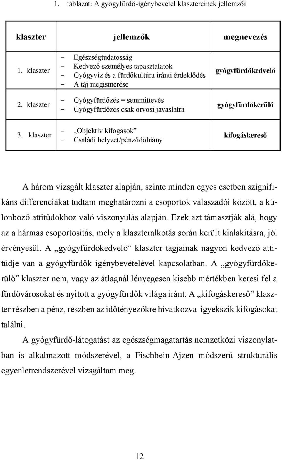 klaszter Gyógyfürdőzés = semmittevés Gyógyfürdőzés csak orvosi javaslatra gyógyfürdőkerülő 3.