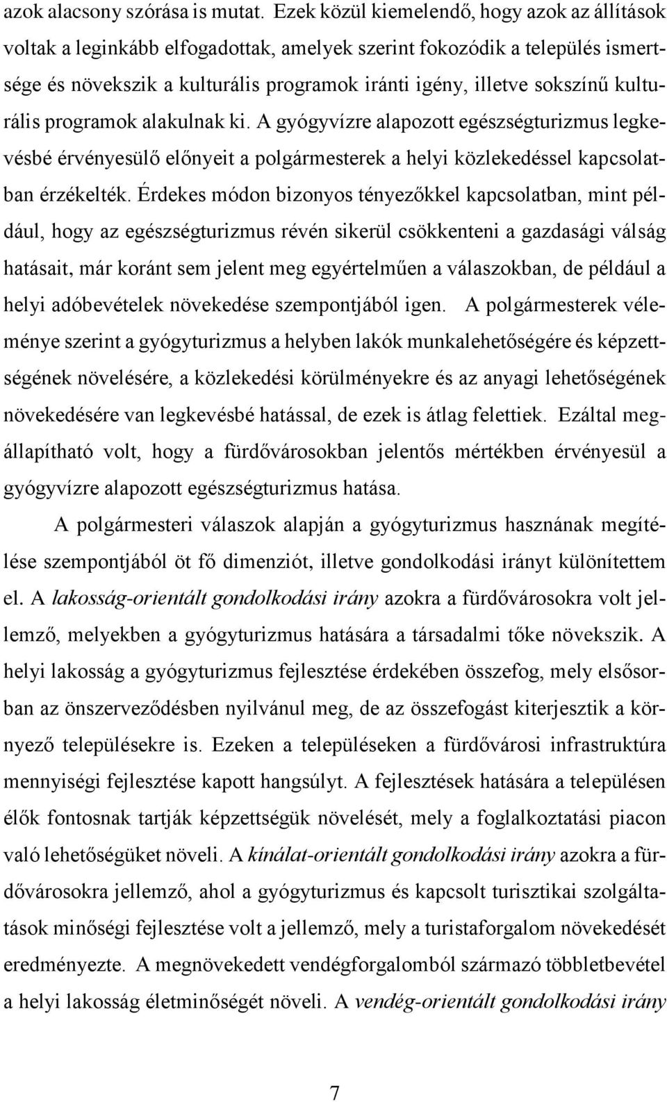 kulturális programok alakulnak ki. A gyógyvízre alapozott egészségturizmus legkevésbé érvényesülő előnyeit a polgármesterek a helyi közlekedéssel kapcsolatban érzékelték.