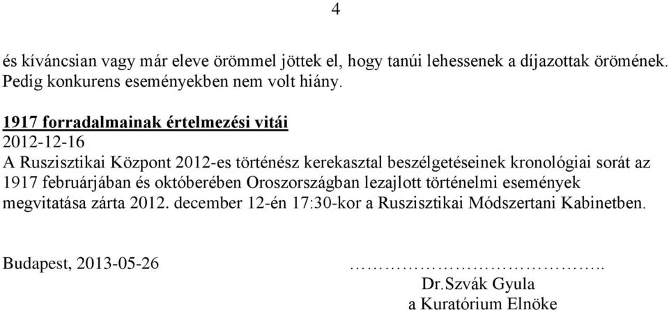 1917 forradalmainak értelmezési vitái 2012-12-16 A Ruszisztikai Központ 2012-es történész kerekasztal beszélgetéseinek