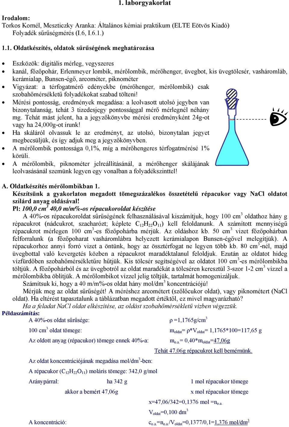 térfogatmérő edényekbe (mérőhenger, mérőlombik) csak szobahőmérsékletű folyadékokat szabad tölteni!