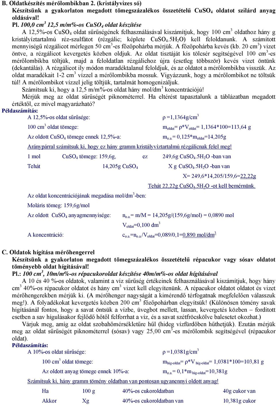 4.5H 2 O) kell feloldanunk. A számított mennyiségű rézgálicot mérlegen 50 cm 3 -es főzőpohárba mérjük. A főzőpohárba kevés (kb. 20 cm 3 ) vizet öntve, a rézgálicot kevergetés közben oldjuk.