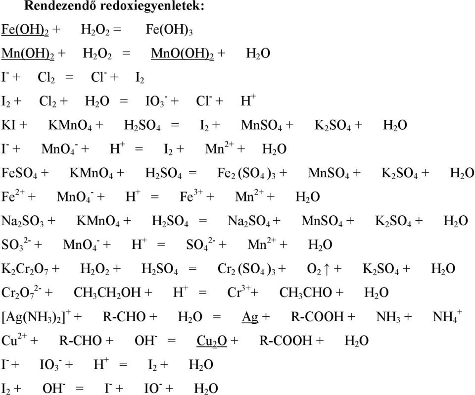 + H 2 SO 4 = Na 2 SO 4 + MnSO 4 + K 2 SO 4 + H 2 O SO 2-3 + MnO - 4 + H + = SO 2-4 + Mn 2+ + H 2 O K 2 Cr 2 O 7 + H 2 O 2 + H 2 SO 4 = Cr 2 (SO 4 ) 3 + O 2 + K 2 SO 4 + H 2 O Cr 2 O 2-7 + CH 3 CH 2