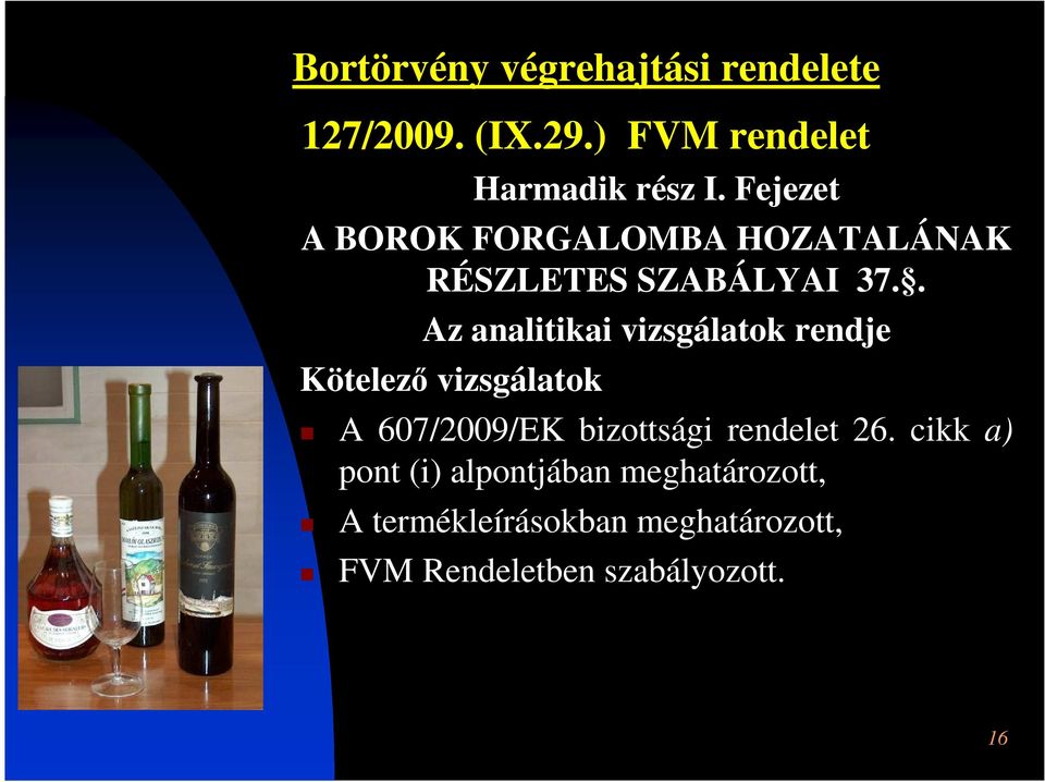 . Az analitikai vizsgálatok rendje Kötelező vizsgálatok A 607/2009/EK bizottsági rendelet 26.