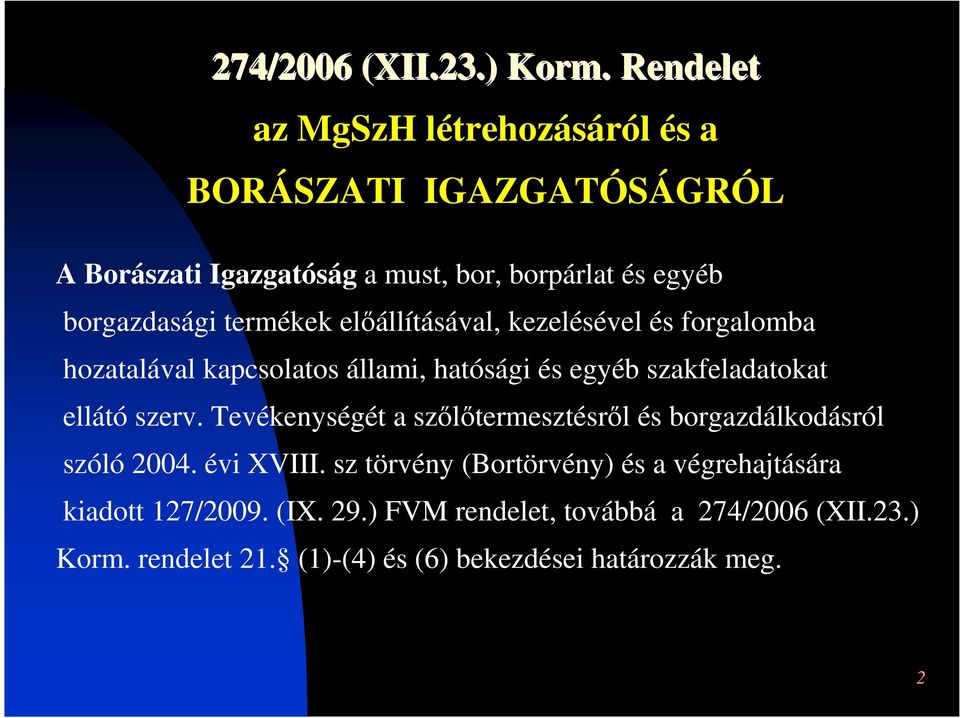 előállításával, kezelésével és forgalomba hozatalával kapcsolatos állami, hatósági és egyéb szakfeladatokat ellátó szerv.