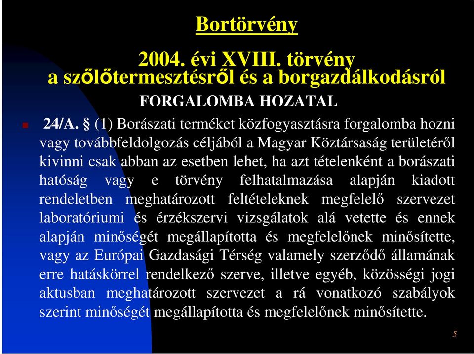 vagy e törvény felhatalmazása alapján kiadott rendeletben meghatározott feltételeknek megfelelő szervezet laboratóriumi és érzékszervi vizsgálatok alá vetette és ennek alapján minőségét