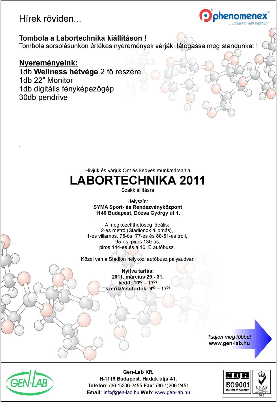 Hívjuk és várjuk Önt és kedves munkatársait a LABORTECHNIKA 2011 Szakkiállításra Helyszín: SYMA Sport- és Rendezvényközpont 1146 Budapest, Dózsa György út 1.