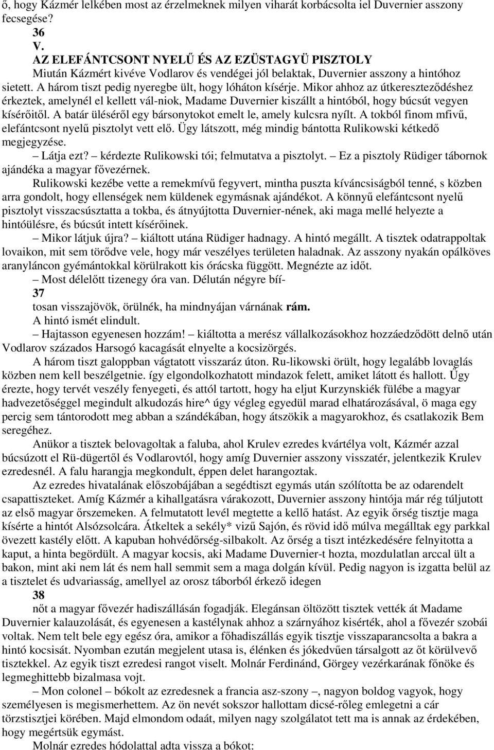 Mikor ahhoz az útkeresztezıdéshez érkeztek, amelynél el kellett vál-niok, Madame Duvernier kiszállt a hintóból, hogy búcsút vegyen kísérıitıl.