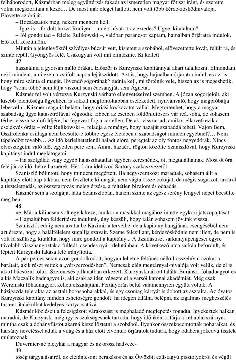 Jól gondoltad felelte Rulikowski, valóban parancsot kaptam, hajnalban ırjáratra indulok. Elı kell készülnöm.