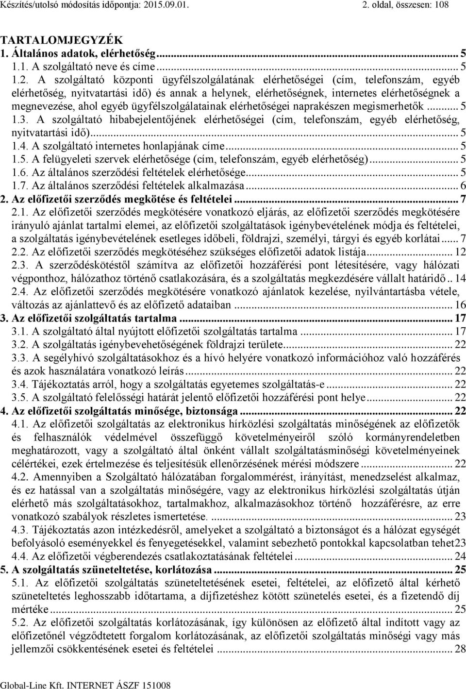 oldal, összesen: 108 TARTALOMJEGYZÉK 1. Általános adatok, elérhetőség... 5 1.1. A szolgáltató neve és címe... 5 1.2.