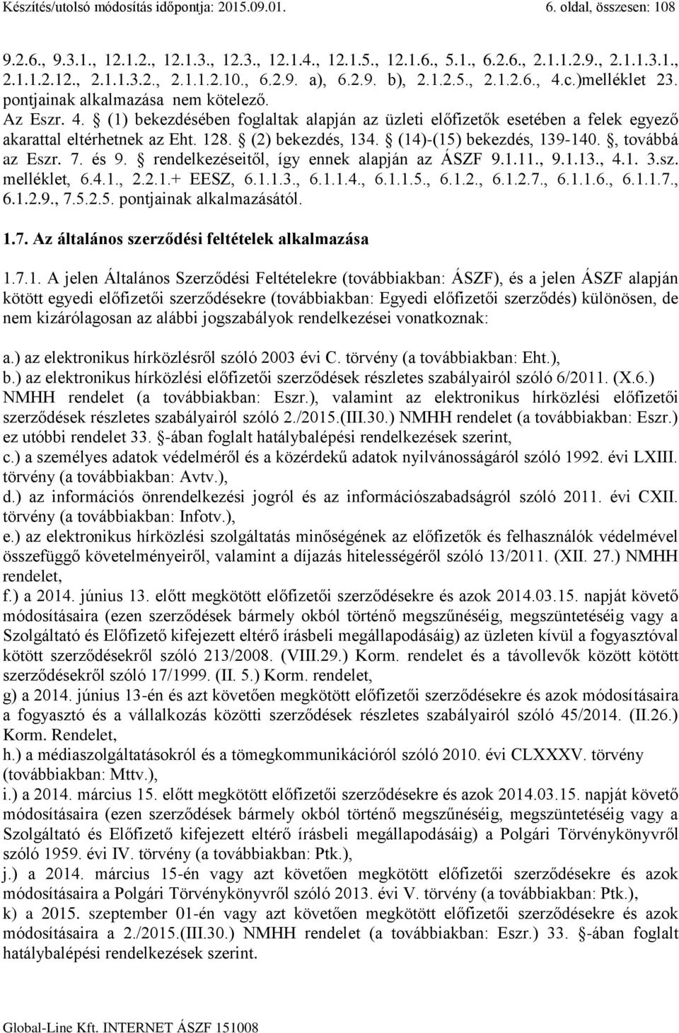 128. (2) bekezdés, 134. (14)-(15) bekezdés, 139-140., továbbá az Eszr. 7. és 9. rendelkezéseitől, így ennek alapján az ÁSZF 9.1.11., 9.1.13., 4.1. 3.sz. melléklet, 6.4.1., 2.2.1.+ EESZ, 6.1.1.3., 6.1.1.4., 6.1.1.5., 6.1.2., 6.1.2.7., 6.1.1.6., 6.1.1.7., 6.1.2.9., 7.