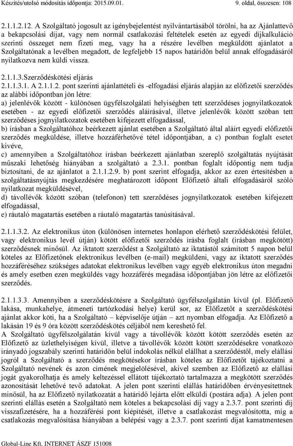 nem fizeti meg, vagy ha a részére levélben megküldött ajánlatot a Szolgáltatónak a levélben megadott, de legfeljebb 15 napos határidőn belül annak elfogadásáról nyilatkozva nem küldi vissza. 2.1.1.3.