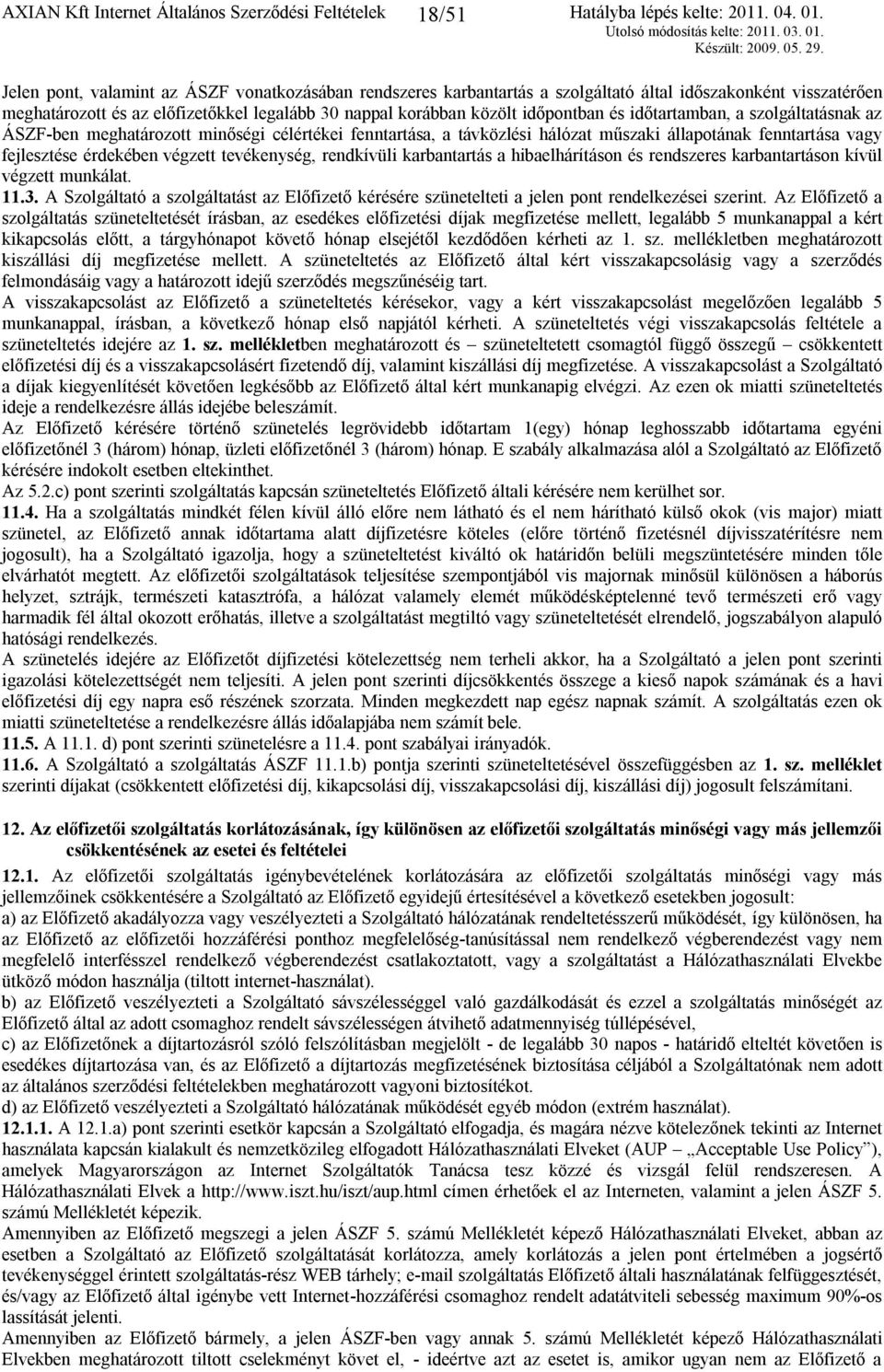 fenntartása vagy fejlesztése érdekében végzett tevékenység, rendkívüli karbantartás a hibaelhárításon és rendszeres karbantartáson kívül végzett munkálat. 11.3.