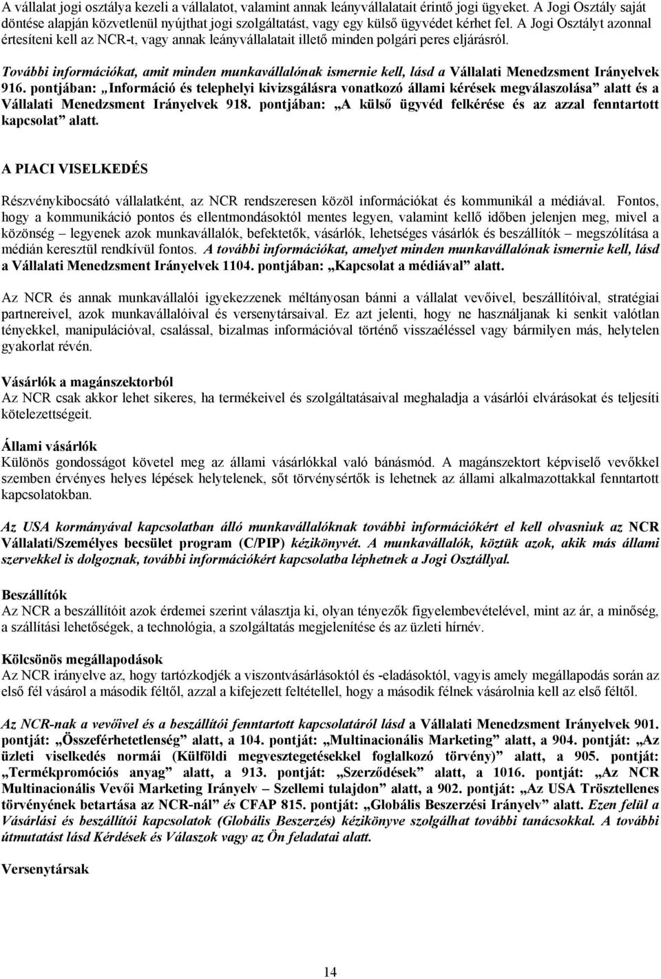 A Jogi Osztályt azonnal értesíteni kell az NCR-t, vagy annak leányvállalatait illető minden polgári peres eljárásról.