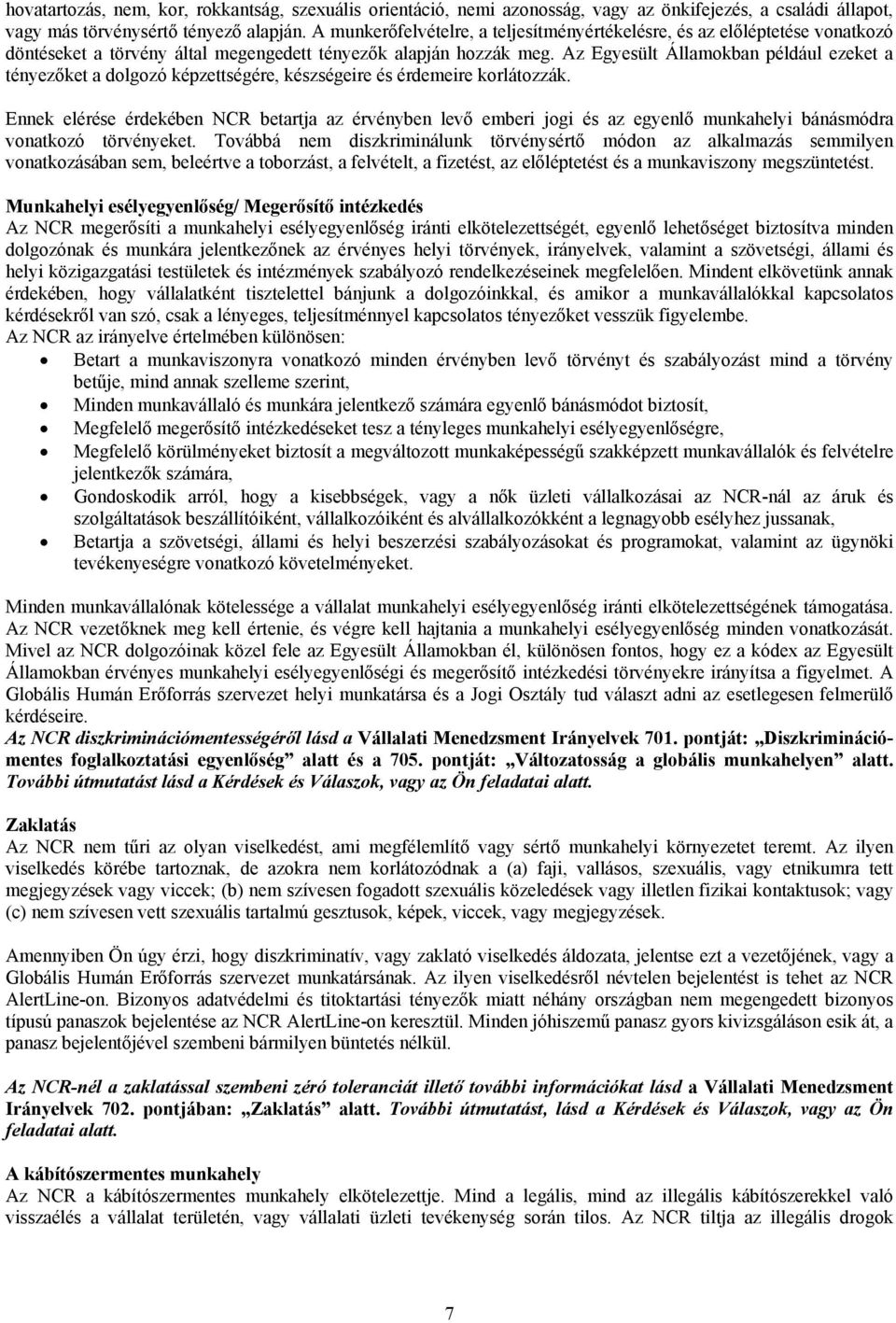 Az Egyesült Államokban például ezeket a tényezőket a dolgozó képzettségére, készségeire és érdemeire korlátozzák.