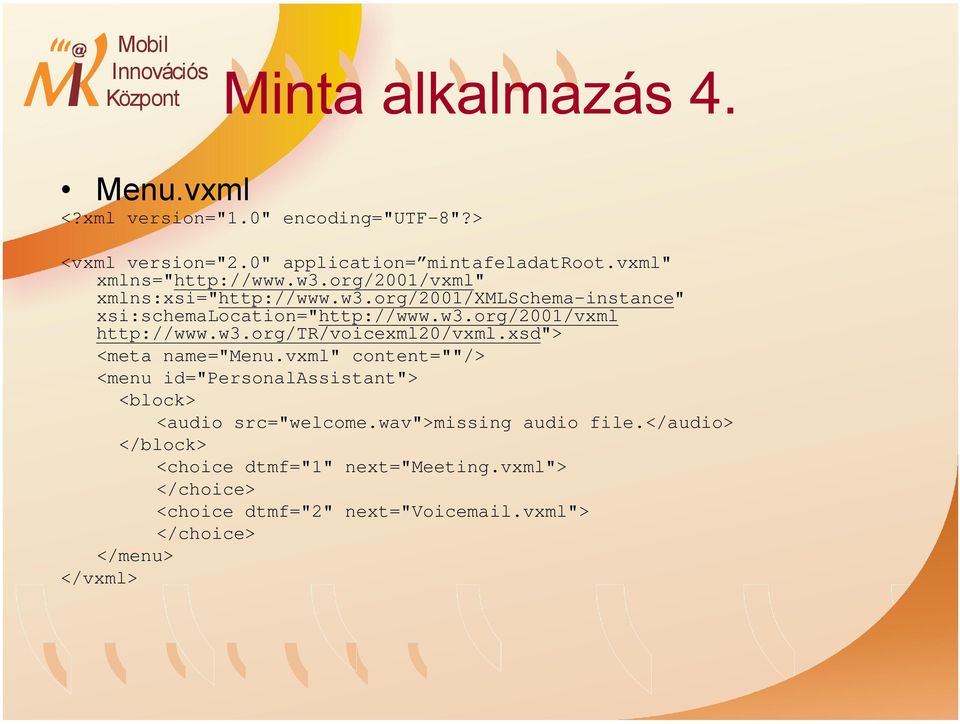 xsd"> <meta name="menu.vxml" content=""/> <menu id="personalassistant"> <block> <audio src="welcome.wav">missing audio file.
