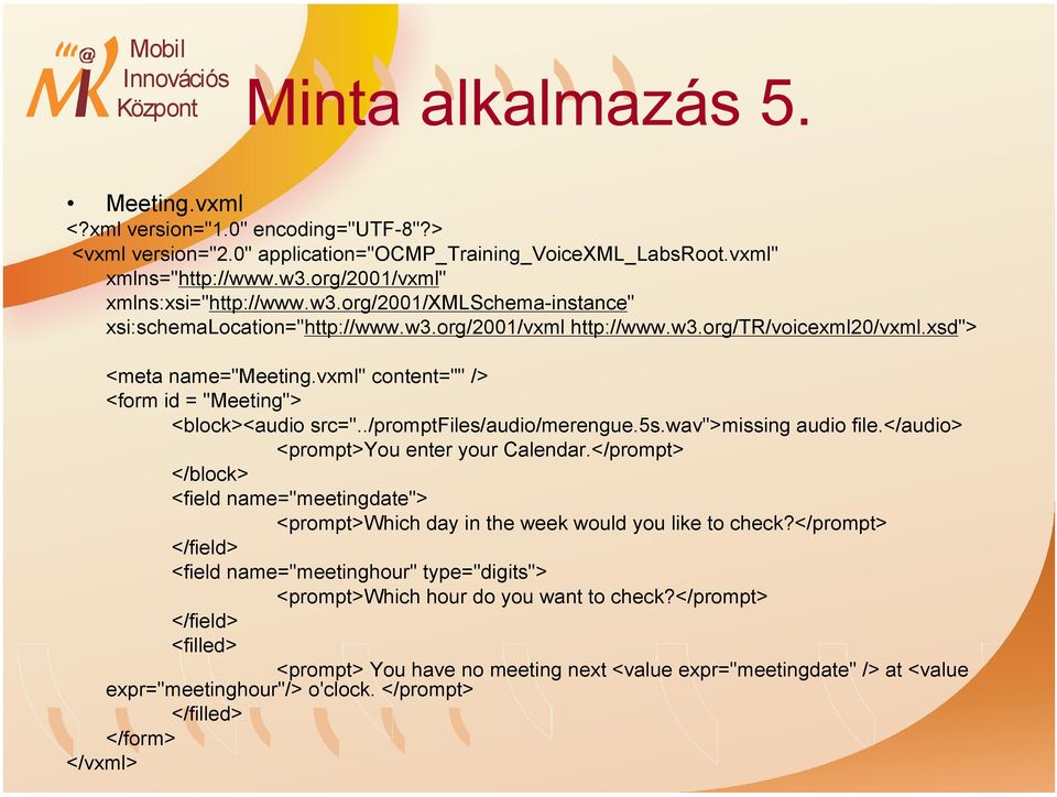 vxml" content="" /> <form id = "Meeting"> <block><audio src="../promptfiles/audio/merengue.5s.wav">missing audio file.</audio> <prompt>you enter your Calendar.