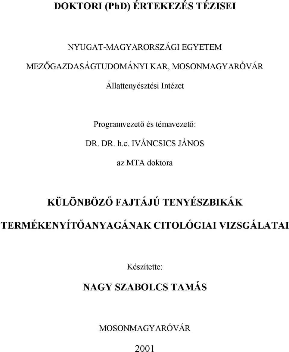 c. IVÁNCSICS JÁNOS az MTA doktora KÜLÖNBÖZŐ FAJTÁJÚ TENYÉSZBIKÁK