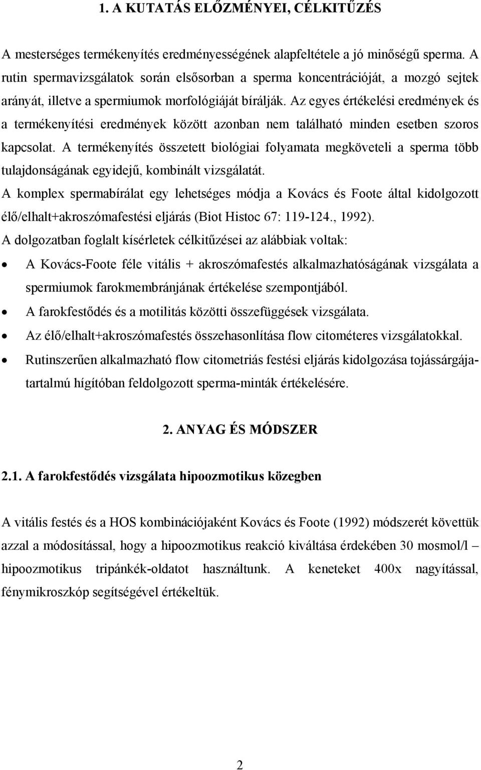 Az egyes értékelési eredmények és a termékenyítési eredmények között azonban nem található minden esetben szoros kapcsolat.