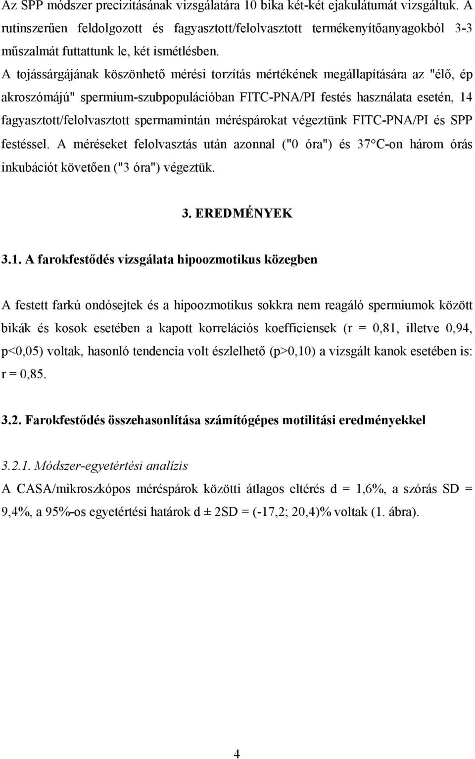 A tojássárgájának köszönhető mérési torzítás mértékének megállapítására az "élő, ép akroszómájú" spermium-szubpopulációban FITC-PNA/PI festés használata esetén, 14 fagyasztott/felolvasztott