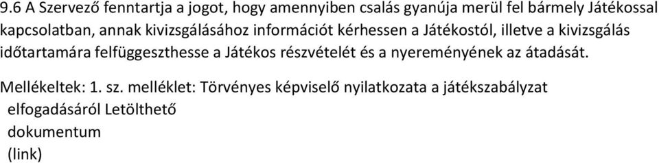 időtartamára felfüggeszthesse a Játékos részvételét és a nyereményének az átadását. Mellékeltek: 1.