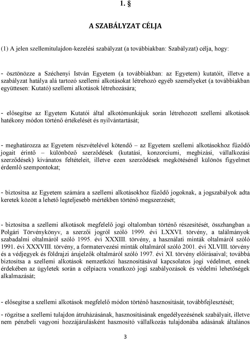 alkotómunkájuk során létrehozott szellemi alkotások hatékony módon történő értékelését és nyilvántartását; - meghatározza az Egyetem részvételével kötendő az Egyetem szellemi alkotásokhoz fűződő