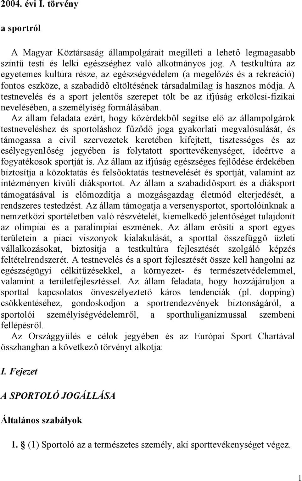 A testnevelés és a sport jelentős szerepet tölt be az ifjúság erkölcsi-fizikai nevelésében, a személyiség formálásában.