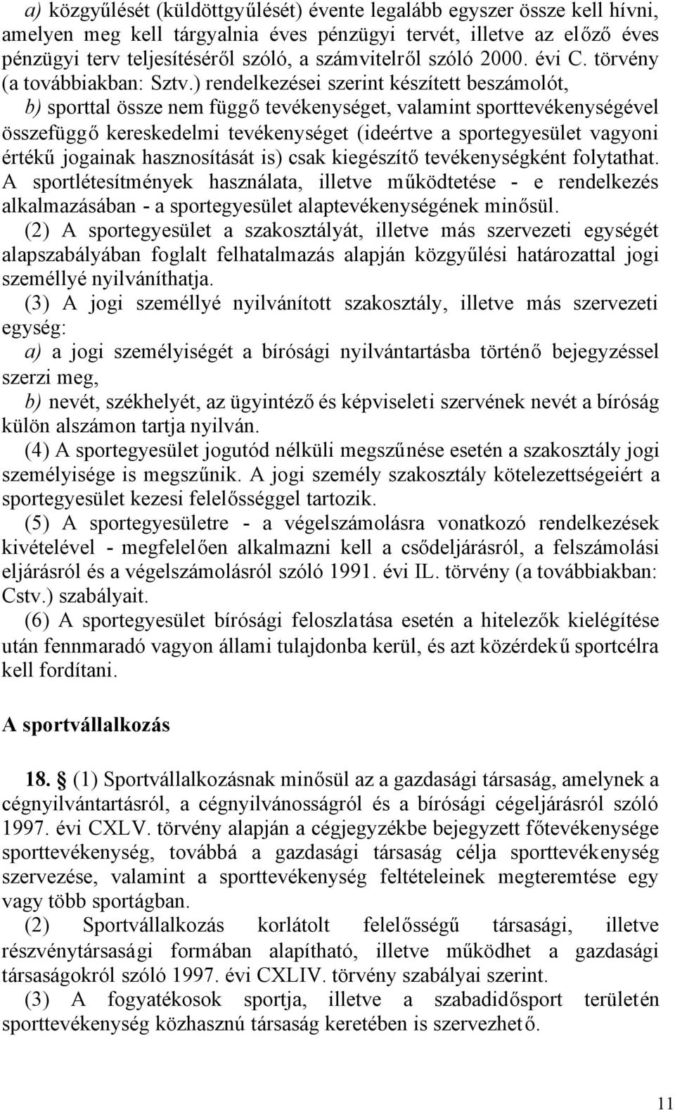 ) rendelkezései szerint készített beszámolót, b) sporttal össze nem függőtevékenységet, valamint sporttevékenységével összefüggőkereskedelmi tevékenységet (ideértve a sportegyesület vagyoni