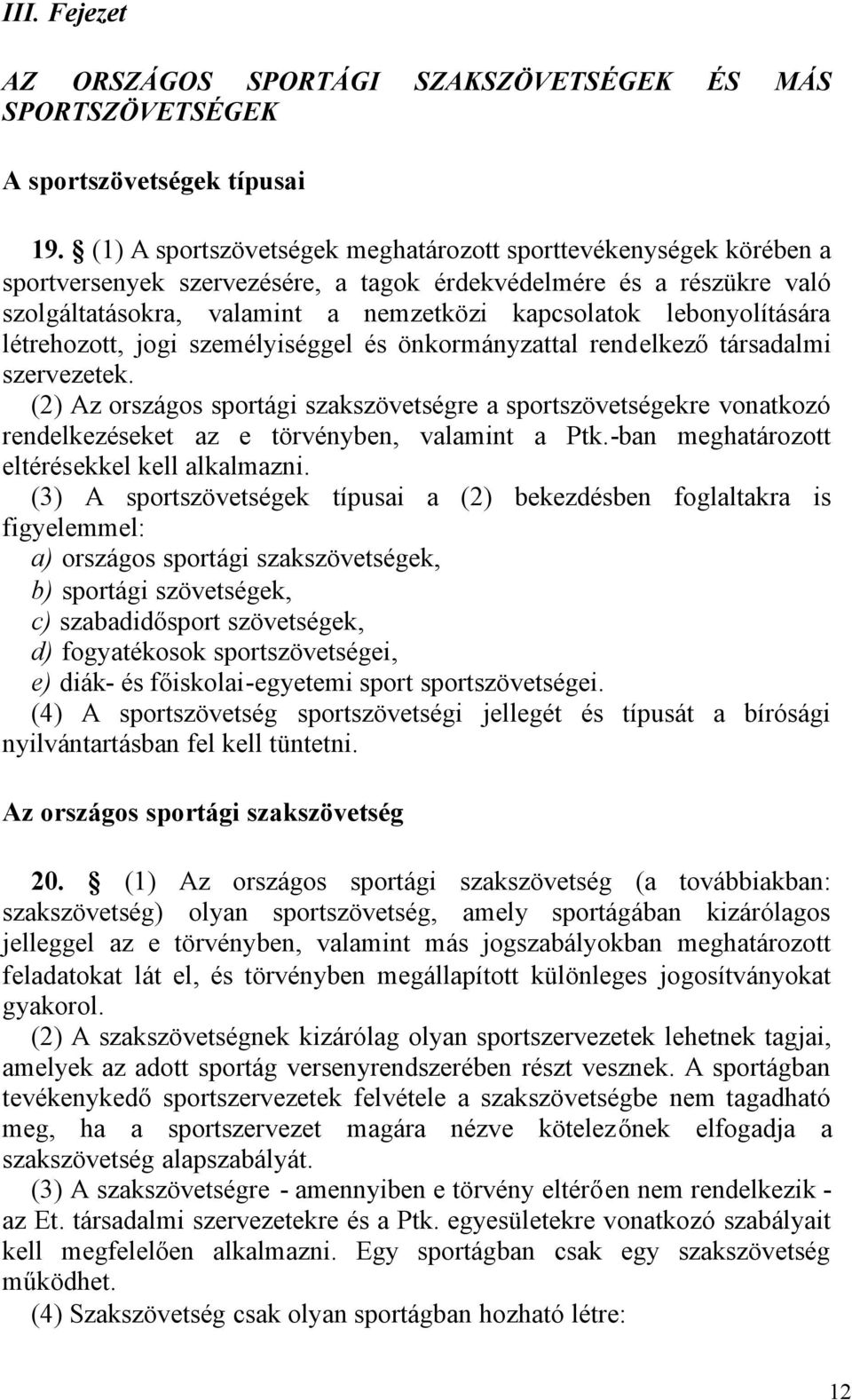 lebonyolítására létrehozott, jogi személyiséggel és önkormányzattal rendelkezőtársadalmi szervezetek.