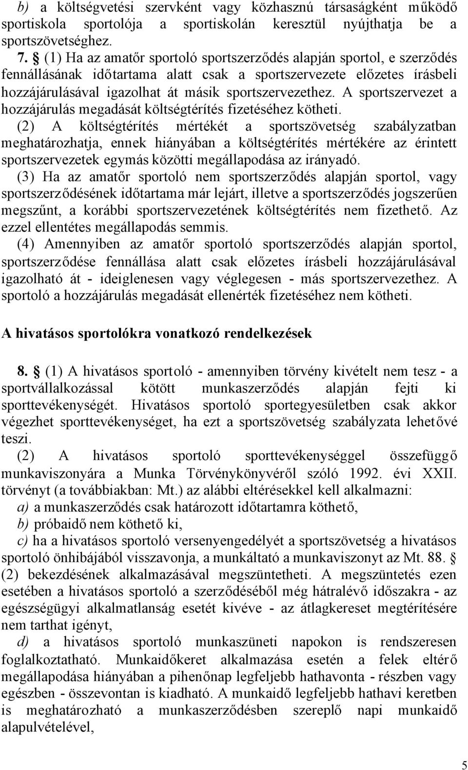 A sportszervezet a hozzájárulás megadását költségtérítés fizetéséhez kötheti.