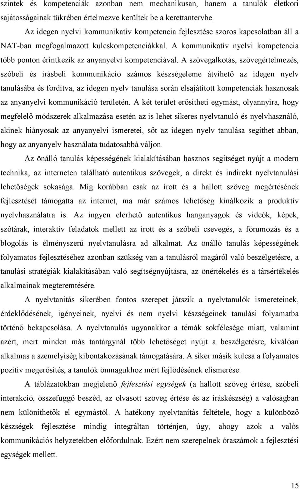 A kommunikatív nyelvi kompetencia több ponton érintkezik az anyanyelvi kompetenciával.