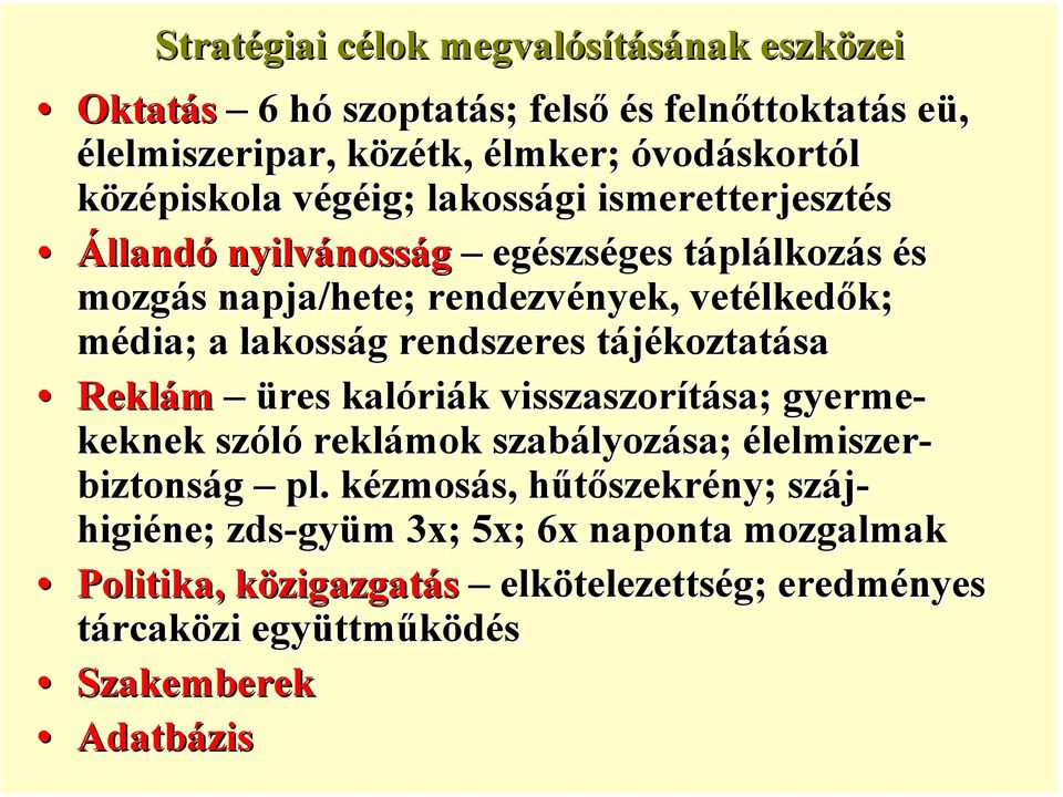 lakosság rendszeres tájékoztatása Reklám üres kalóriák visszaszorítása; gyerme- keknek szóló reklámok szabályozása; élelmiszer- biztonság pl.