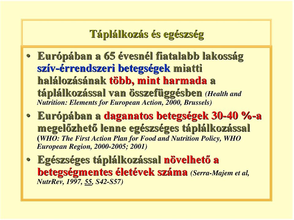 megelőzhető lenne egészséges táplálkozással (WHO: WHO: The First Action Plan for Food and Nutrition Policy,, WHO European Region,,