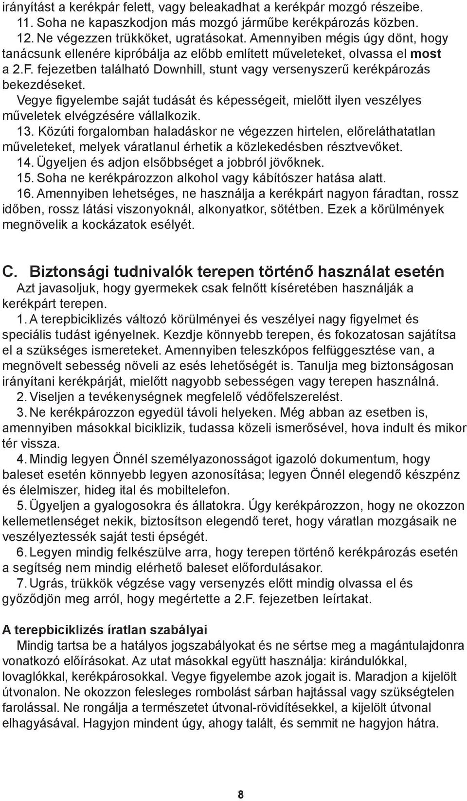 Vegye figyelembe saját tudását és képességeit, mielőtt ilyen veszélyes műveletek elvégzésére vállalkozik. 13.