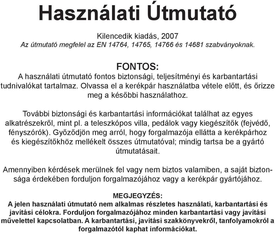 További biztonsági és karbantartási információkat találhat az egyes alkatrészekről, mint pl. a teleszkópos villa, pedálok vagy kiegészítők (fejvédő, fényszórók).