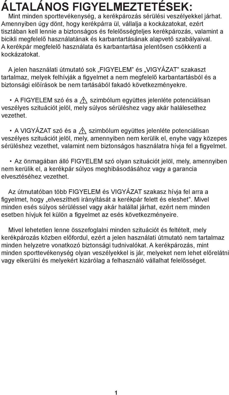 karbantartásának alapvető szabályaival. A kerékpár megfelelő használata és karbantartása jelentősen csökkenti a kockázatokat.