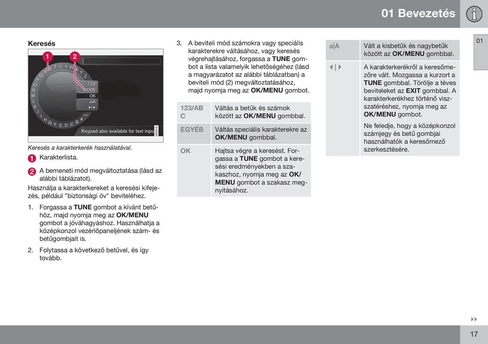 A beviteli mód számokra vagy speciális karakterekre váltásához, vagy keresés végrehajtásához, forgassa a TUNE gombot a lista valamelyik lehetőségéhez (lásd a magyarázatot az alábbi táblázatban) a