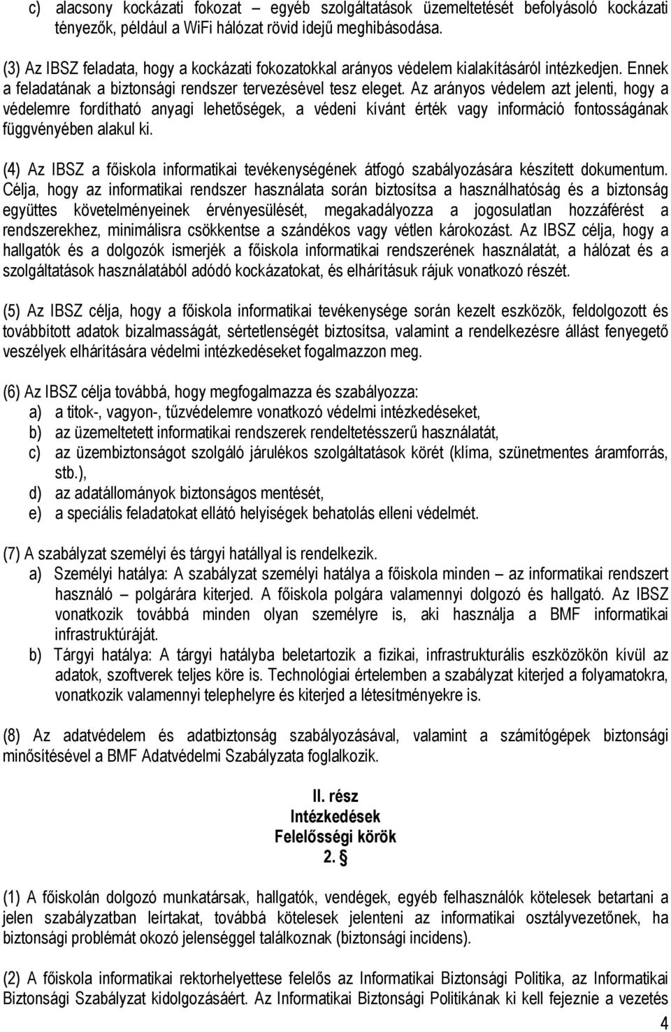 Az arányos védelem azt jelenti, hogy a védelemre fordítható anyagi lehetőségek, a védeni kívánt érték vagy információ fontosságának függvényében alakul ki.