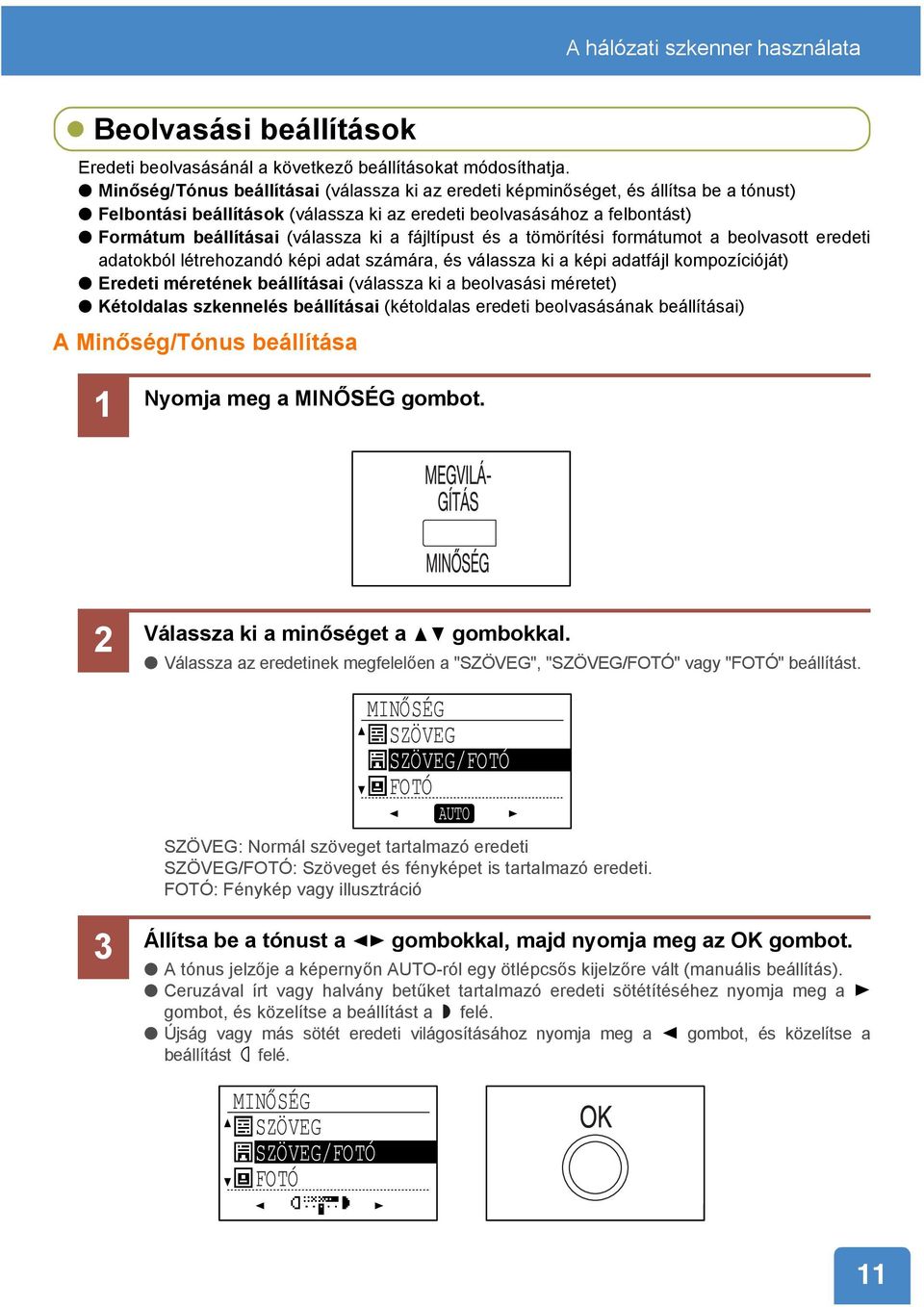 fájltípust és a tömörítési formátumot a beolvasott eredeti adatokból létrehozandó képi adat számára, és válassza ki a képi adatfájl kompozícióját) Eredeti méretének beállításai (válassza ki a